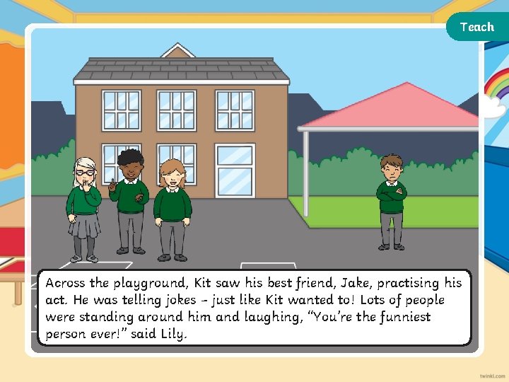 Teach Across the playground, Kit saw his best friend, Jake, practising his act. He