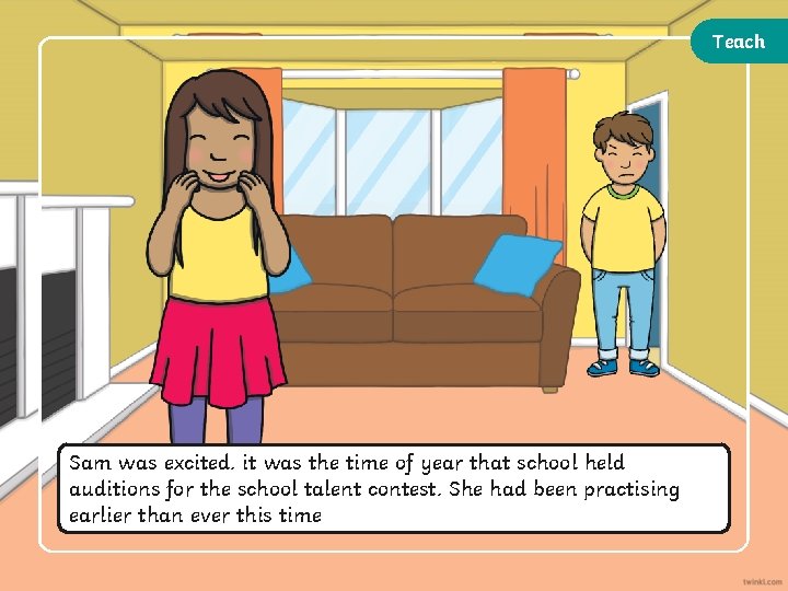 Teach Sam was excited. it was the time of year that school held auditions