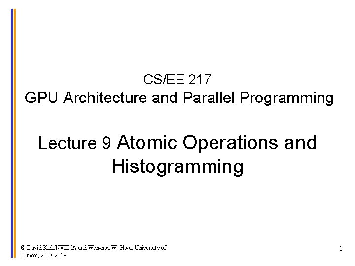 CS/EE 217 GPU Architecture and Parallel Programming Lecture 9 Atomic Operations and Histogramming ©