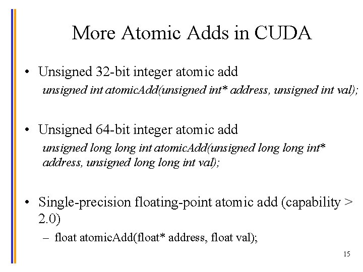 More Atomic Adds in CUDA • Unsigned 32 -bit integer atomic add unsigned int