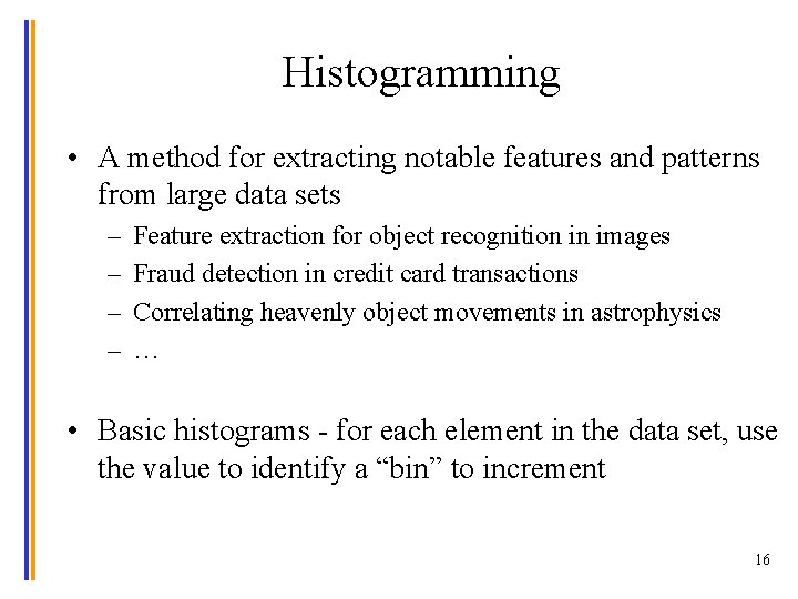 Histogramming • A method for extracting notable features and patterns from large data sets