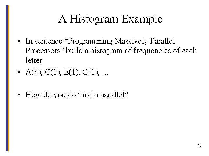 A Histogram Example • In sentence “Programming Massively Parallel Processors” build a histogram of