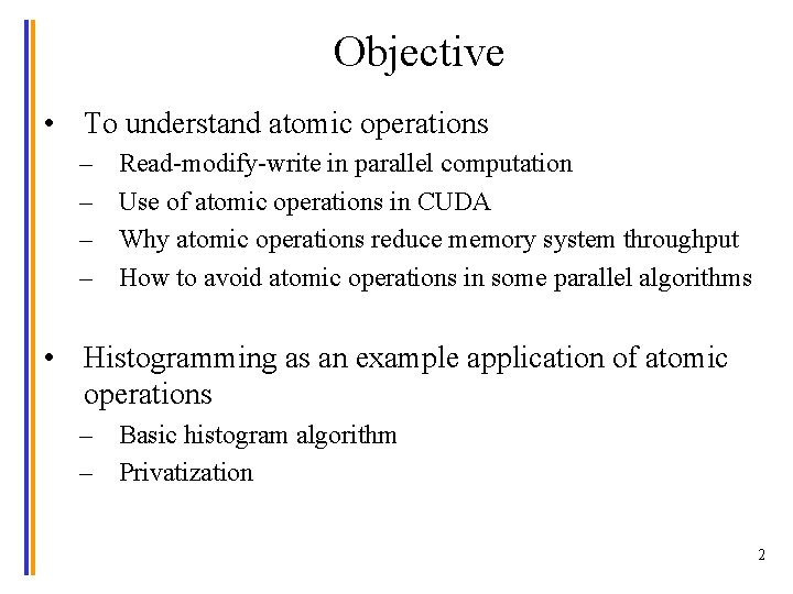 Objective • To understand atomic operations – – Read-modify-write in parallel computation Use of