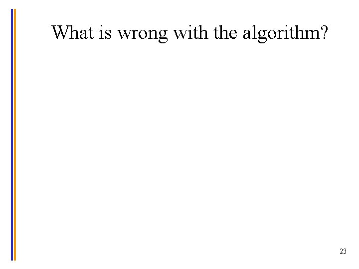 What is wrong with the algorithm? 23 