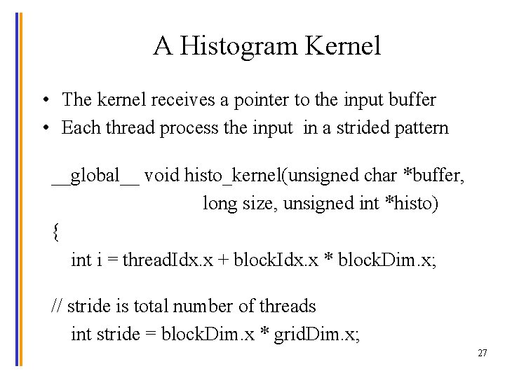 A Histogram Kernel • The kernel receives a pointer to the input buffer •