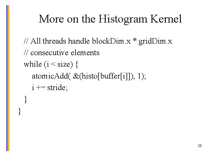 More on the Histogram Kernel // All threads handle block. Dim. x * grid.