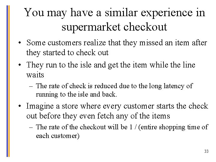 You may have a similar experience in supermarket checkout • Some customers realize that