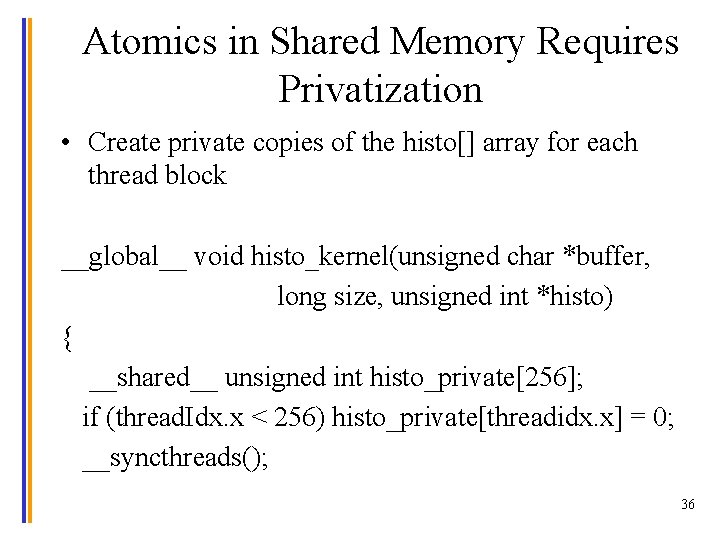 Atomics in Shared Memory Requires Privatization • Create private copies of the histo[] array