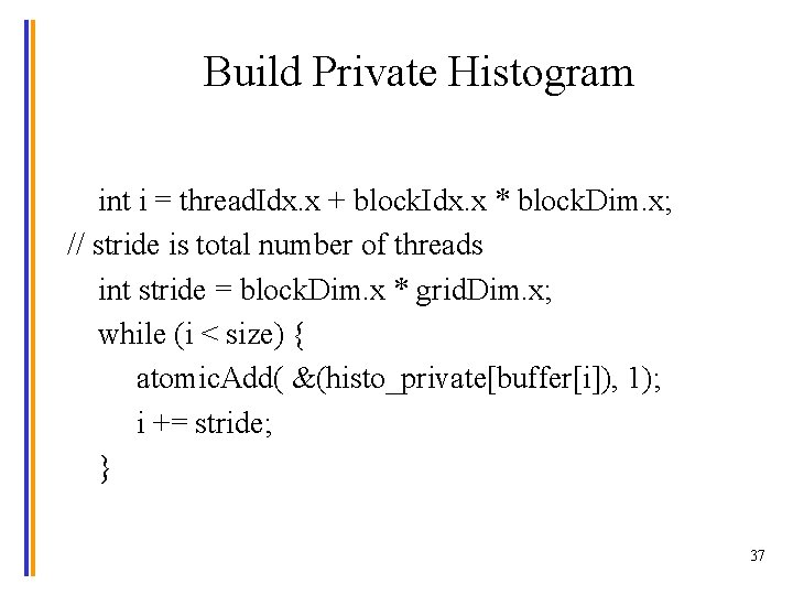 Build Private Histogram int i = thread. Idx. x + block. Idx. x *