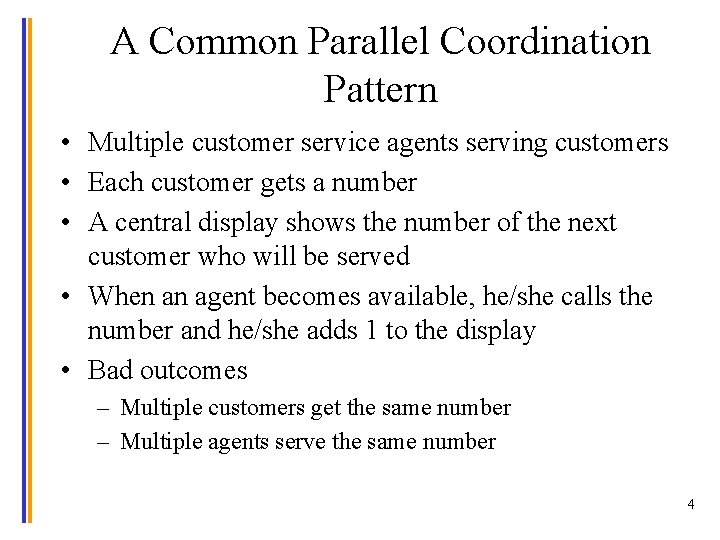 A Common Parallel Coordination Pattern • Multiple customer service agents serving customers • Each