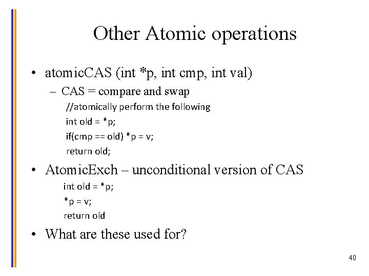 Other Atomic operations • atomic. CAS (int *p, int cmp, int val) – CAS