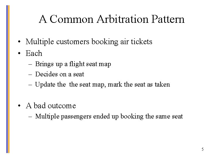 A Common Arbitration Pattern • Multiple customers booking air tickets • Each – Brings