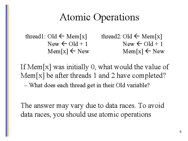 Atomic Operations thread 1: Old Mem[x] New Old + 1 Mem[x] New thread 2: