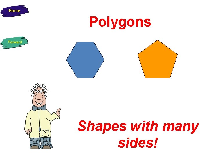 Polygons Shapes with many sides! 