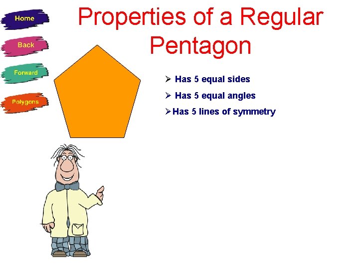 Properties of a Regular Pentagon Ø Has 5 equal sides Ø Has 5 equal