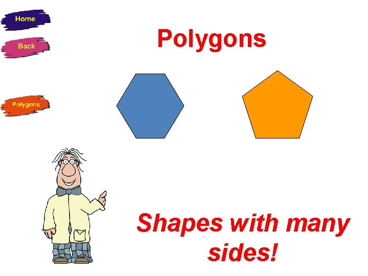 Polygons Shapes with many sides! 