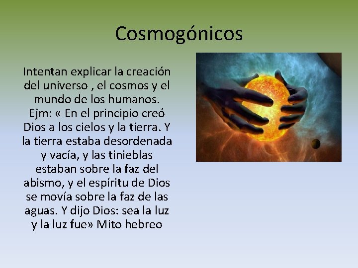 Cosmogónicos Intentan explicar la creación del universo , el cosmos y el mundo de Cosmogónicos Intentan explicar la creación del universo , el cosmos y el mundo de