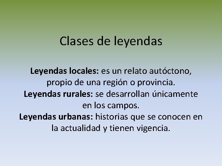 Clases de leyendas Leyendas locales: es un relato autóctono, propio de una región o Clases de leyendas Leyendas locales: es un relato autóctono, propio de una región o