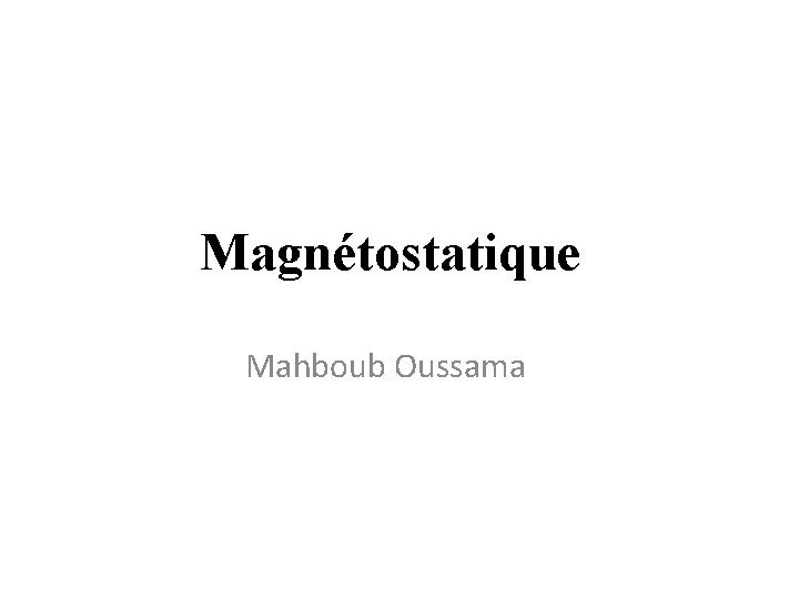 Magnétostatique Mahboub Oussama 