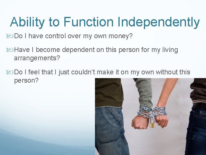 Ability to Function Independently Do I have control over my own money? Have I