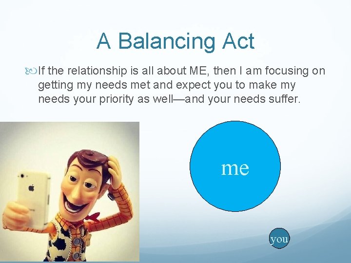 A Balancing Act If the relationship is all about ME, then I am focusing