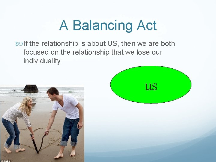 A Balancing Act If the relationship is about US, then we are both focused