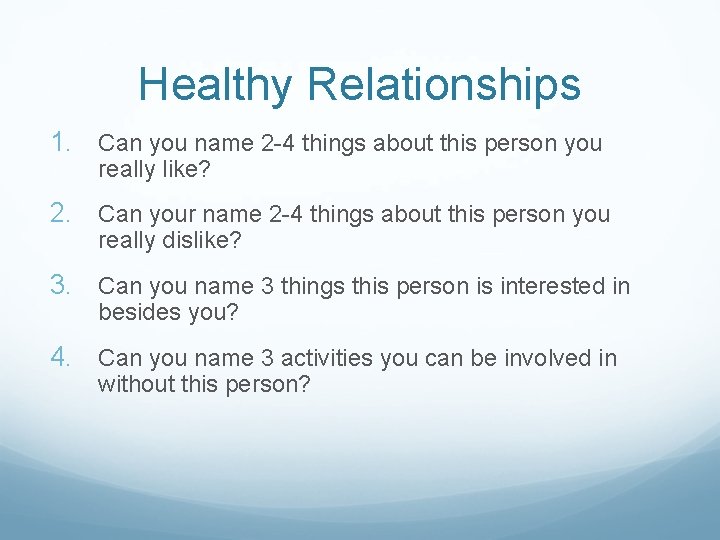 Healthy Relationships 1. Can you name 2 -4 things about this person you really
