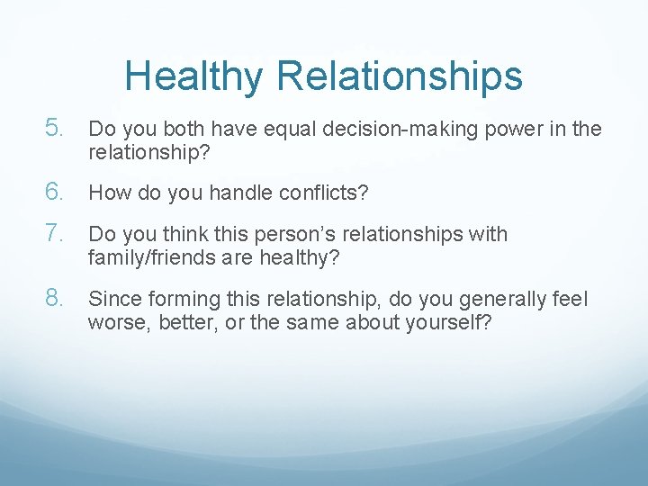 Healthy Relationships 5. Do you both have equal decision-making power in the relationship? 6.