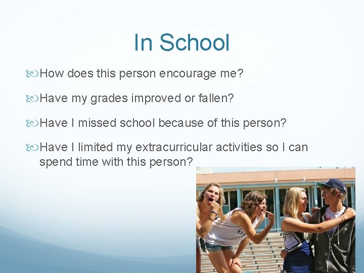 In School How does this person encourage me? Have my grades improved or fallen?