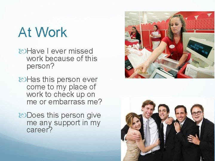 At Work Have I ever missed work because of this person? Has this person