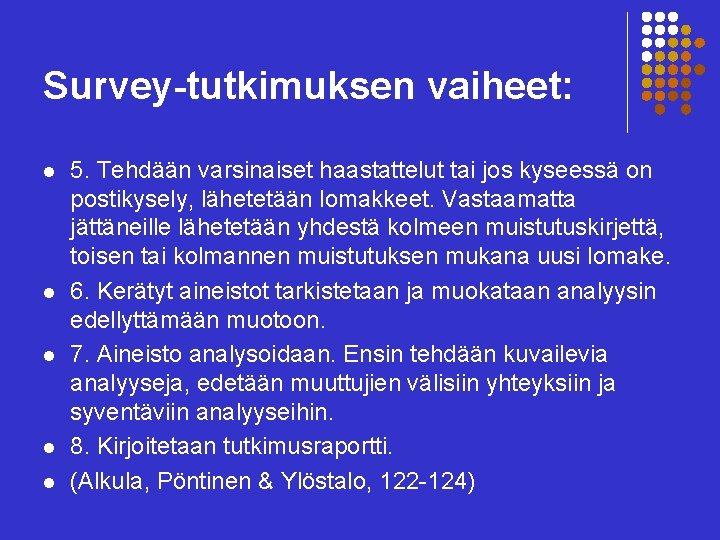 Survey-tutkimuksen vaiheet: l l l 5. Tehdään varsinaiset haastattelut tai jos kyseessä on postikysely,