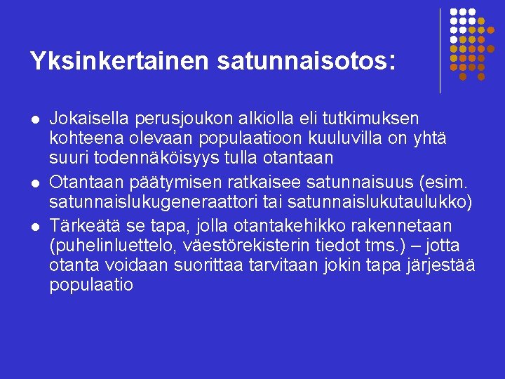 Yksinkertainen satunnaisotos: l l l Jokaisella perusjoukon alkiolla eli tutkimuksen kohteena olevaan populaatioon kuuluvilla