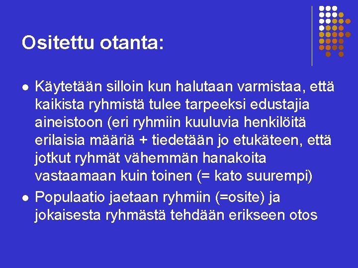 Ositettu otanta: l l Käytetään silloin kun halutaan varmistaa, että kaikista ryhmistä tulee tarpeeksi