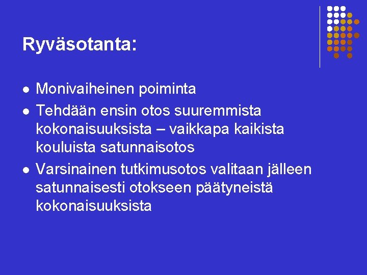 Ryväsotanta: l l l Monivaiheinen poiminta Tehdään ensin otos suuremmista kokonaisuuksista – vaikkapa kaikista