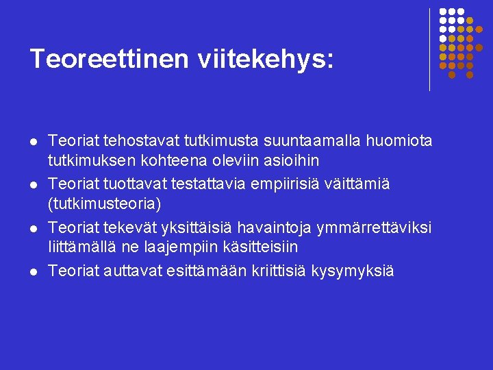 Teoreettinen viitekehys: l l Teoriat tehostavat tutkimusta suuntaamalla huomiota tutkimuksen kohteena oleviin asioihin Teoriat