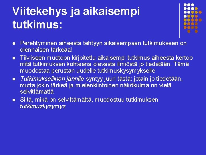 Viitekehys ja aikaisempi tutkimus: l l Perehtyminen aiheesta tehtyyn aikaisempaan tutkimukseen on olennaisen tärkeää!