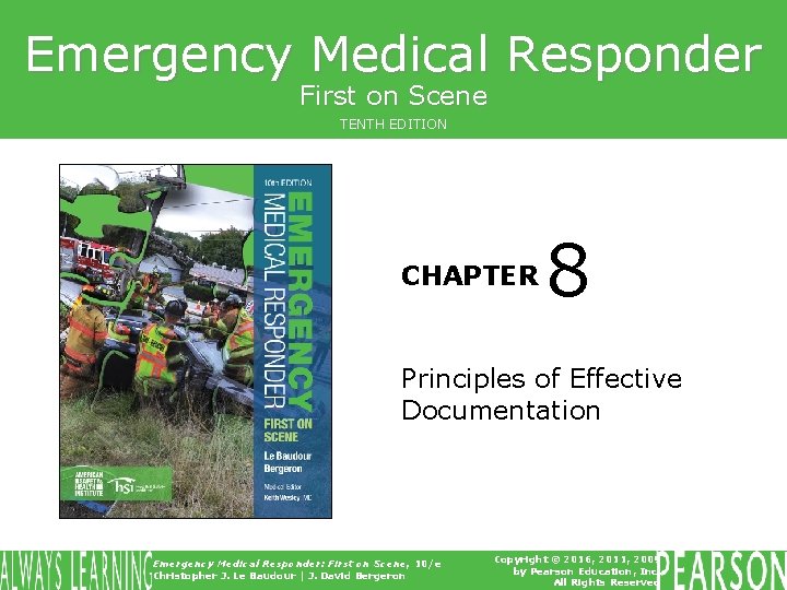 Emergency Medical Responder First on Scene TENTH EDITION CHAPTER 8 Principles of Effective Documentation Emergency Medical Responder First on Scene TENTH EDITION CHAPTER 8 Principles of Effective Documentation