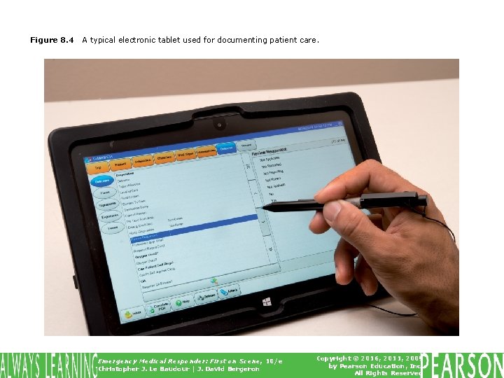Figure 8. 4 A typical electronic tablet used for documenting patient care. Emergency Medical Figure 8. 4 A typical electronic tablet used for documenting patient care. Emergency Medical