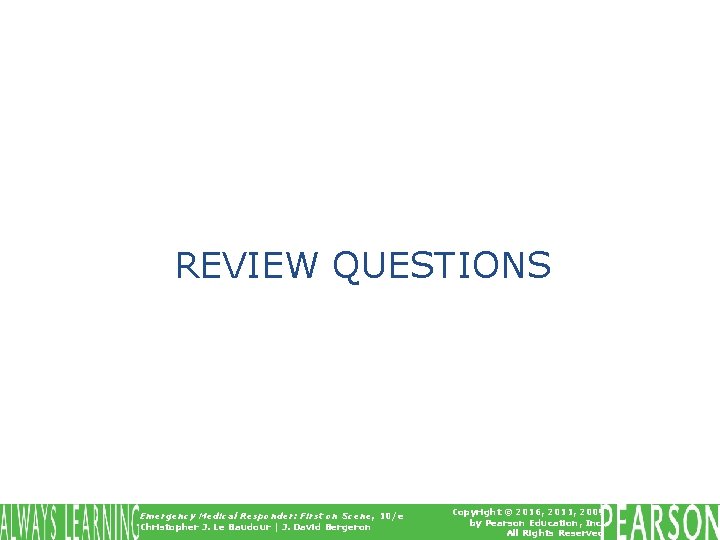 REVIEW QUESTIONS Emergency Medical Responder: First on Scene, 10/e Christopher J. Le Baudour | REVIEW QUESTIONS Emergency Medical Responder: First on Scene, 10/e Christopher J. Le Baudour |