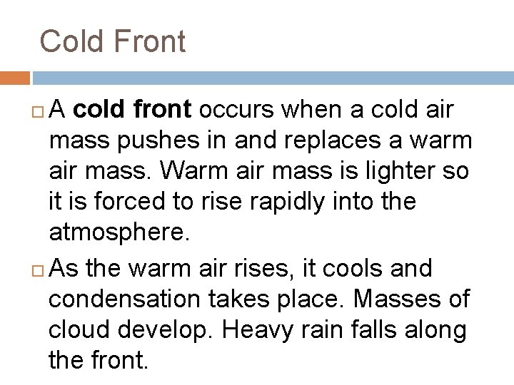 Cold Front A cold front occurs when a cold air mass pushes in and