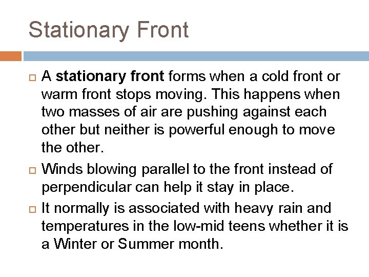 Stationary Front A stationary front forms when a cold front or warm front stops