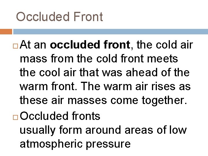 Occluded Front At an occluded front, the cold air mass from the cold front