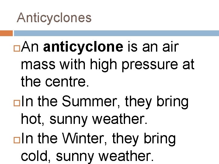 Anticyclones An anticyclone is an air mass with high pressure at the centre. In