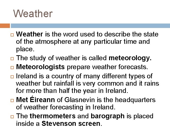 Weather Weather is the word used to describe the state of the atmosphere at