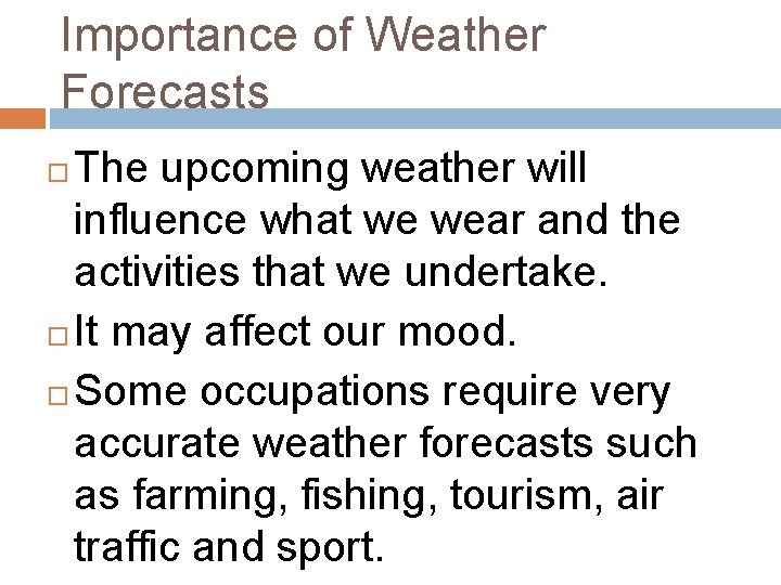 Importance of Weather Forecasts The upcoming weather will influence what we wear and the