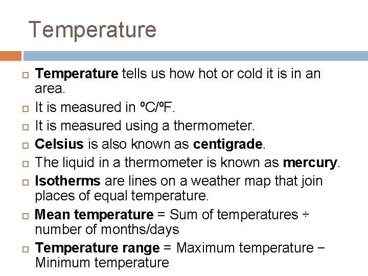 Temperature Temperature tells us how hot or cold it is in an area. It