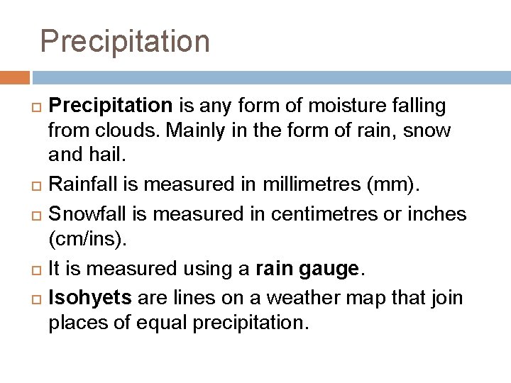 Precipitation Precipitation is any form of moisture falling from clouds. Mainly in the form