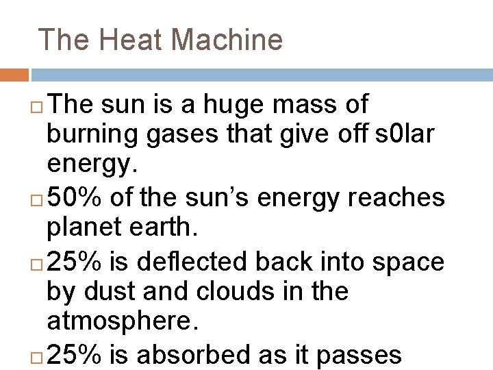 The Heat Machine The sun is a huge mass of burning gases that give