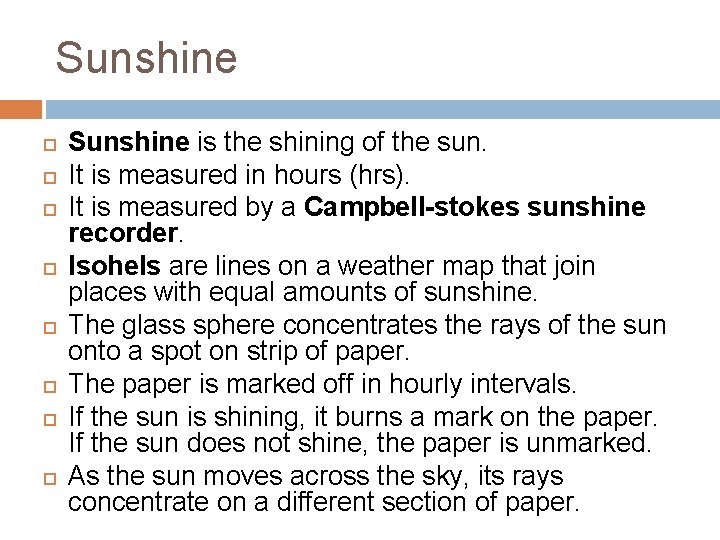 Sunshine Sunshine is the shining of the sun. It is measured in hours (hrs).
