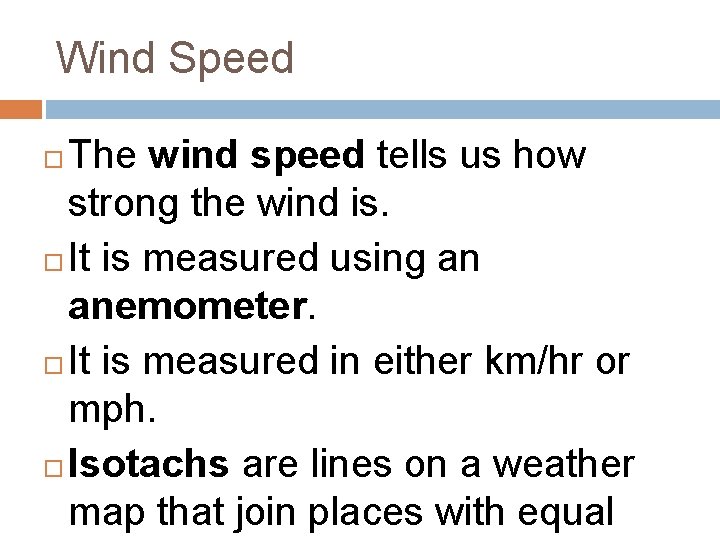Wind Speed The wind speed tells us how strong the wind is. It is